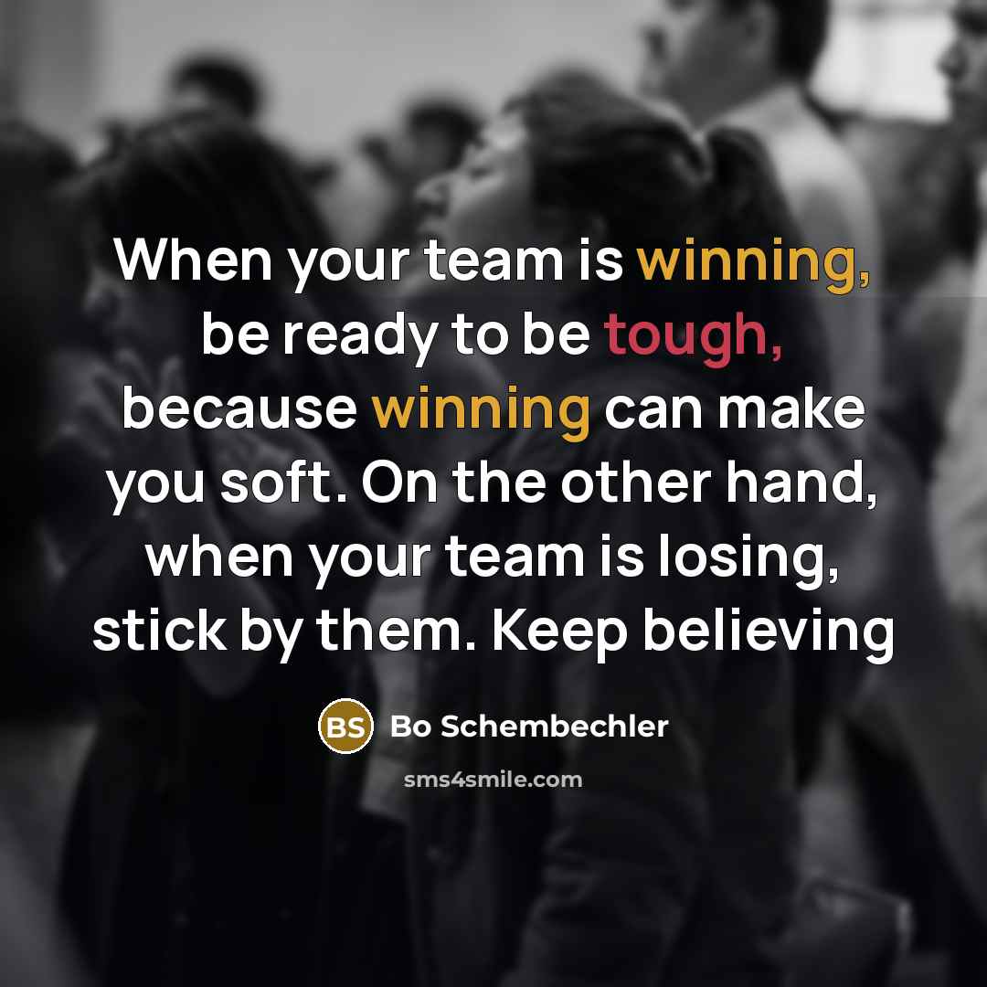 “When your team is winning, be ready to be tough,…” quote by Bo Schembechler