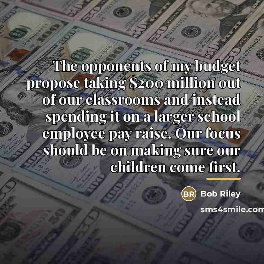 “The opponents of my budget propose taking $200 million out…” quote by Bob Riley