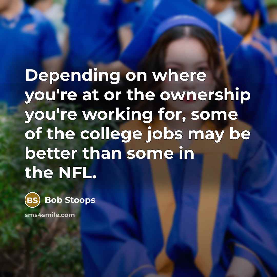 “Depending on where you're at or the ownership you're working…” quote by Bob Stoops