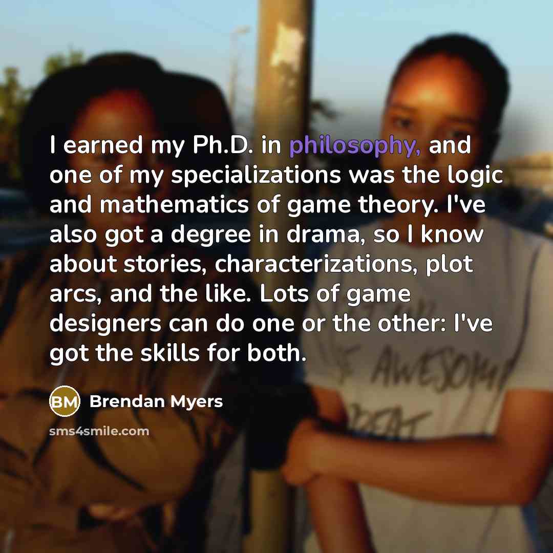 “I earned my Ph.D. in philosophy, and one of my…” quote by Brendan Myers