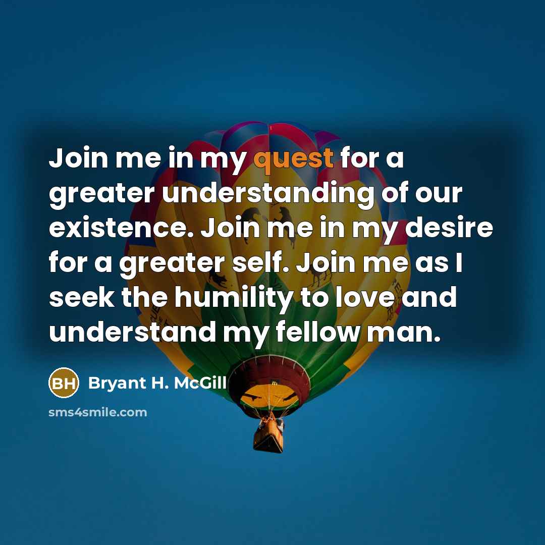 “Join me in my quest for a greater understanding of…” quote by Bryant H. McGill
