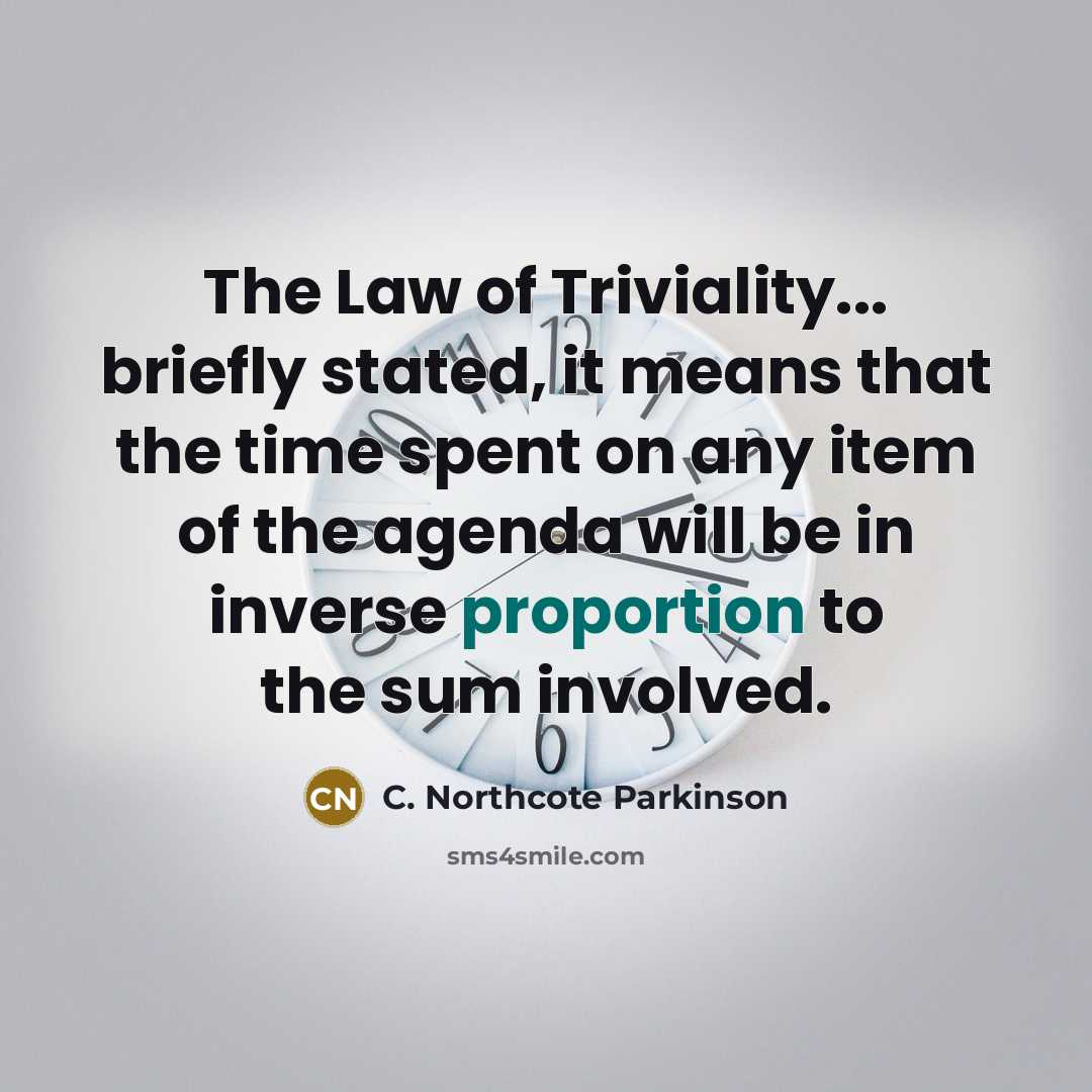 “The Law of Triviality... briefly stated, it means that the…” quote by C. Northcote Parkinson