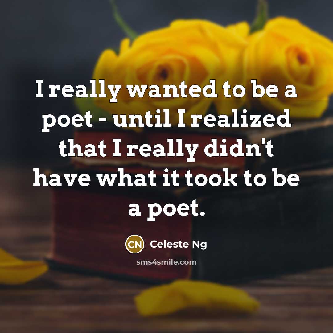 “I really wanted to be a poet - until I…” quote by Celeste Ng