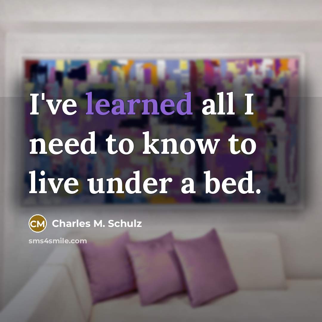 “I've learned all I need to know to live under…” quote by Charles M. Schulz