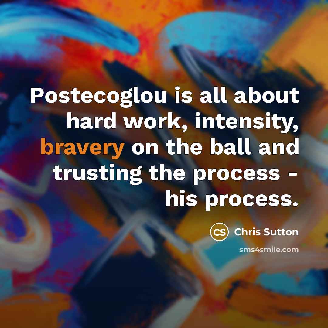 “Postecoglou is all about hard work, intensity, bravery on the…” quote by Chris Sutton