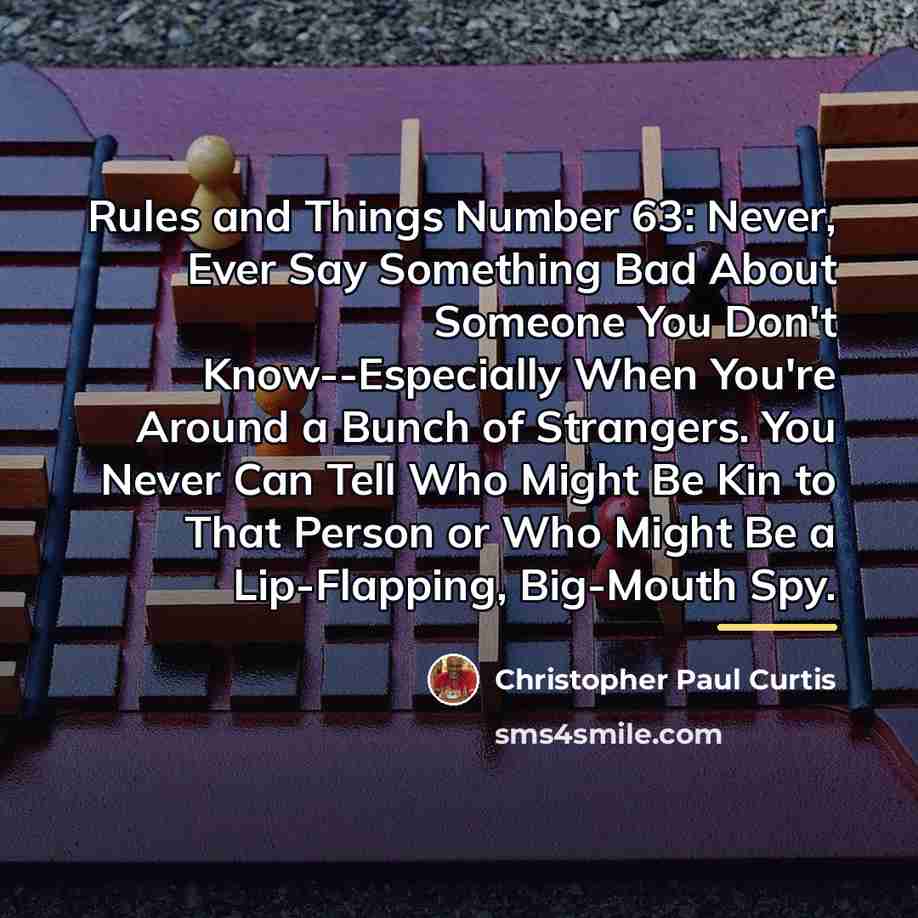 “Rules and Things Number 63: Never, Ever Say Something Bad…” quote by Christopher Paul Curtis