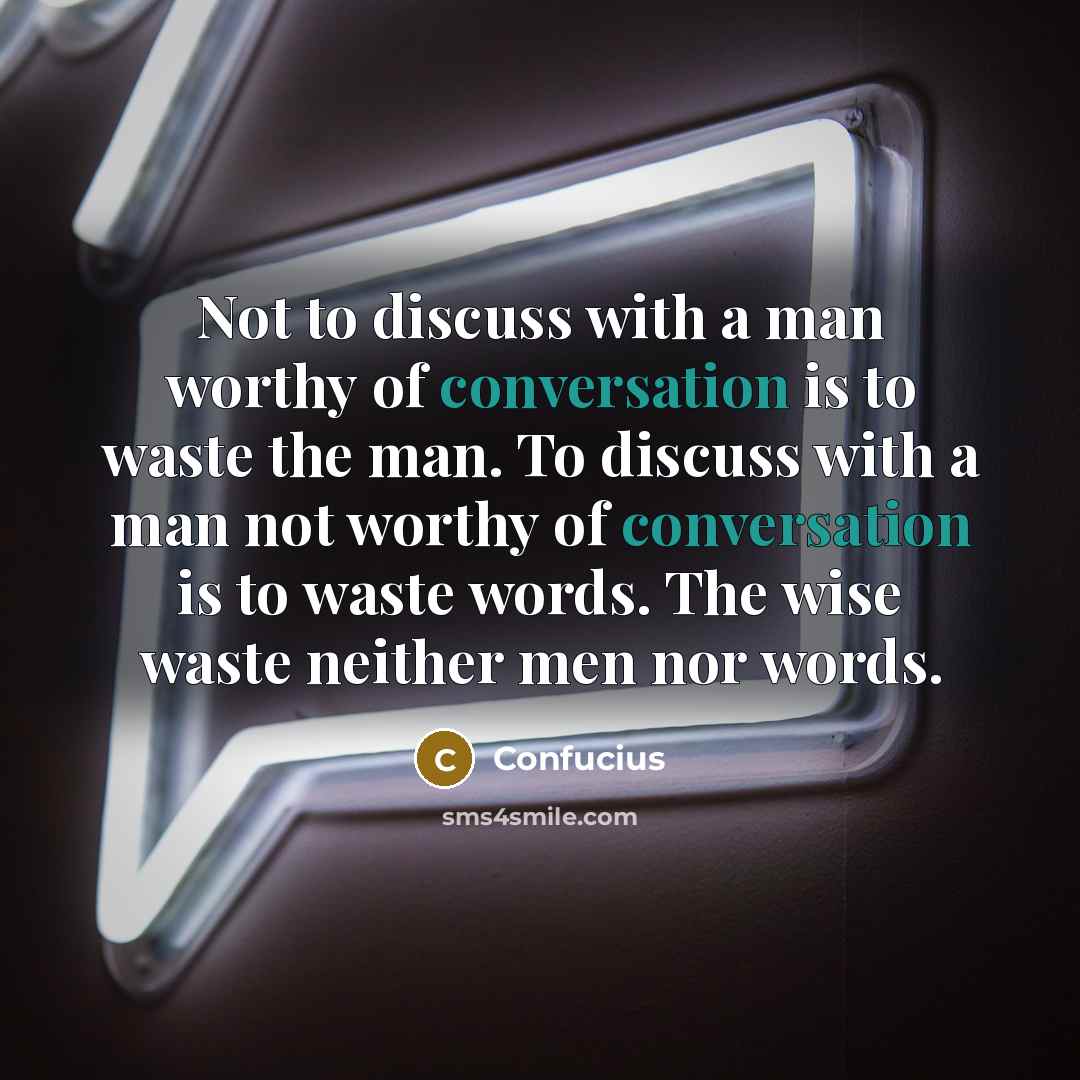 “Not to discuss with a man worthy of conversation is…” quote by Confucius