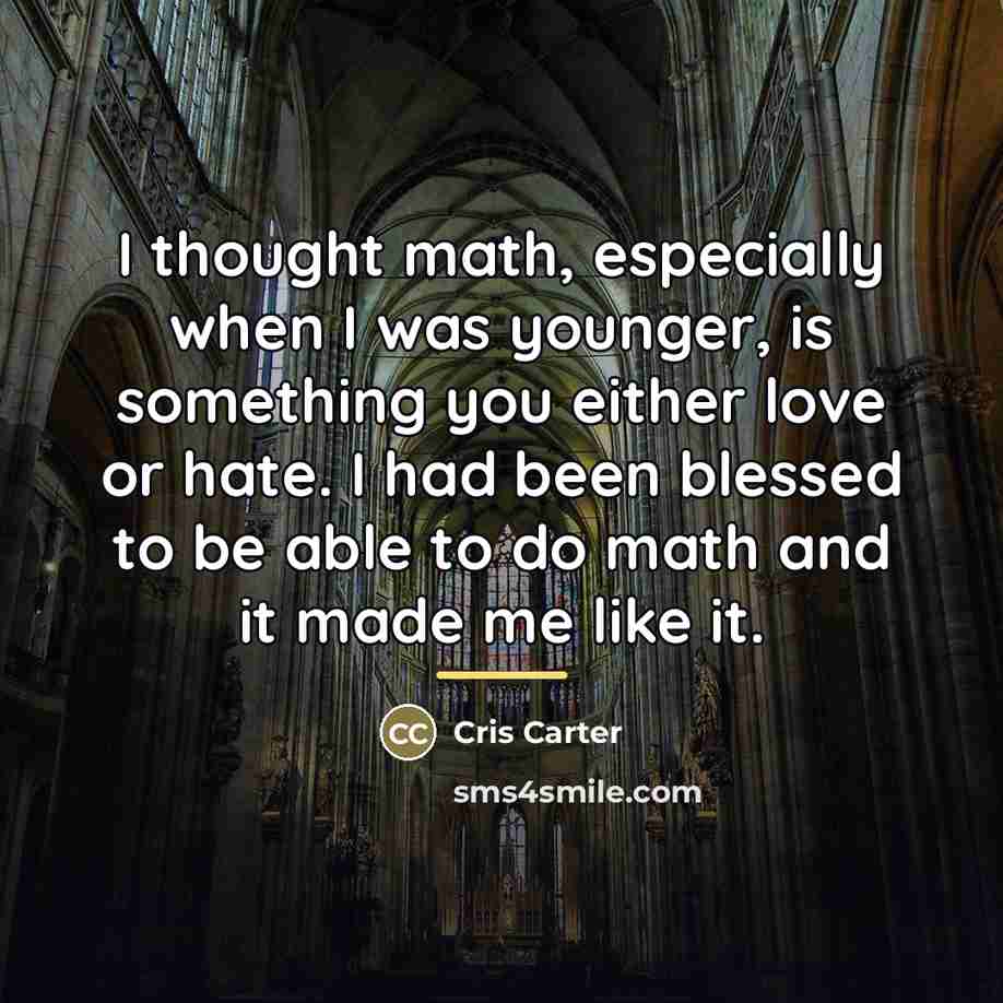“I thought math, especially when I was younger, is something…” quote by Cris Carter