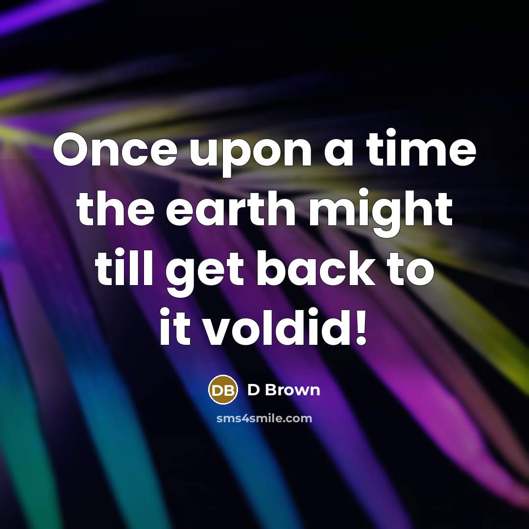 “Once upon a time the earth might till get back…” quote by D Brown