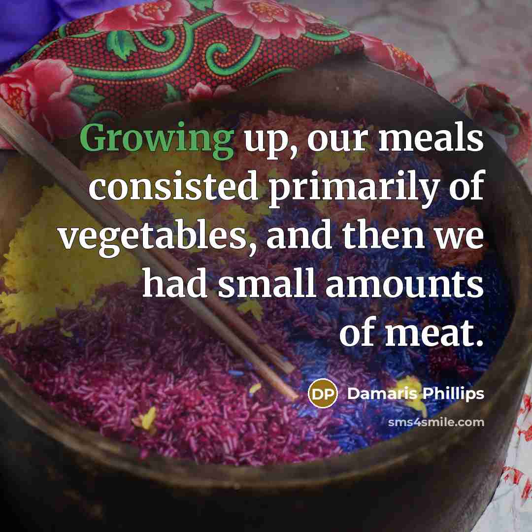 “Growing up, our meals consisted primarily of vegetables, and then…” quote by Damaris Phillips