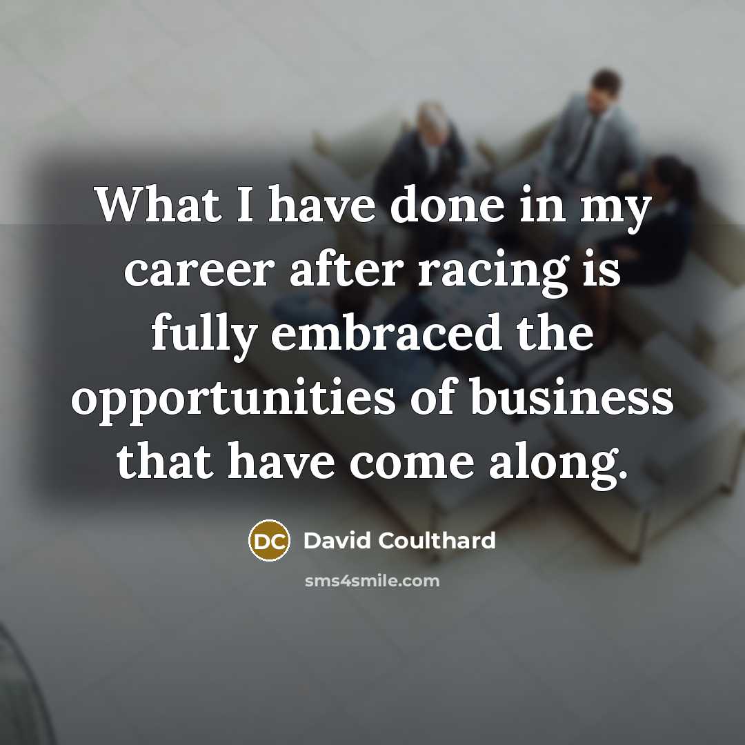 “What I have done in my career after racing is…” quote by David Coulthard