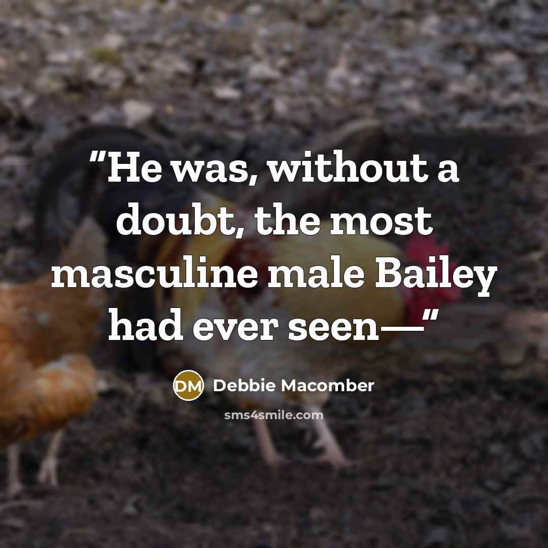 “He was, without a doubt, the most masculine male Bailey had ever seen—” quote by Debbie Macomber