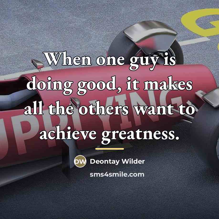 “When one guy is doing good, it makes all the…” quote by Deontay Wilder
