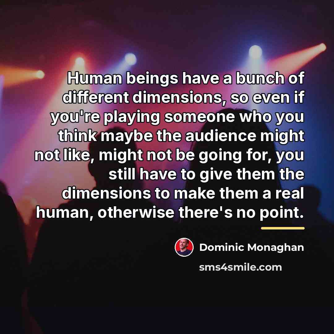 “Human beings have a bunch of different dimensions, so even…” quote by Dominic Monaghan