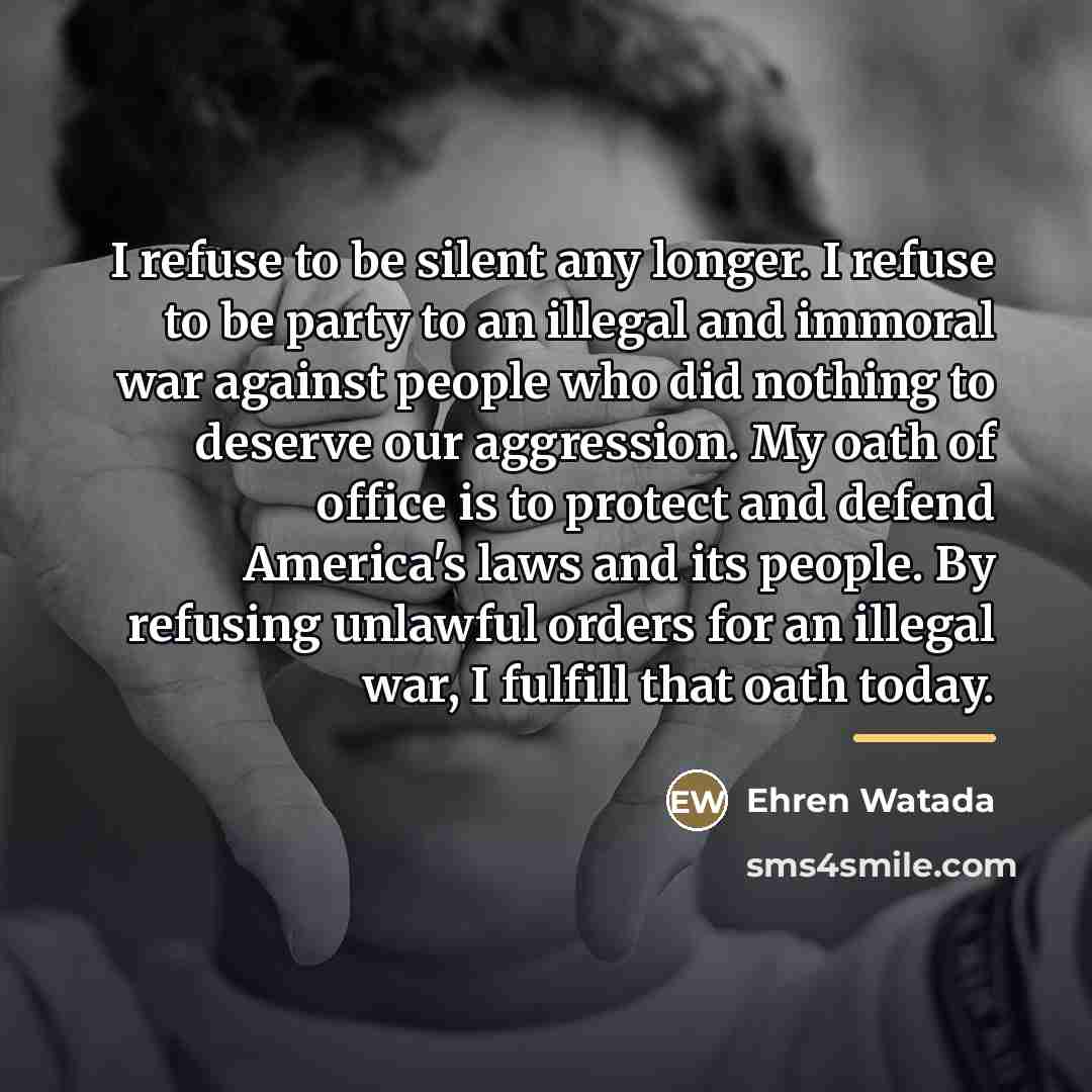 “I refuse to be silent any longer. I refuse to…” quote by Ehren Watada