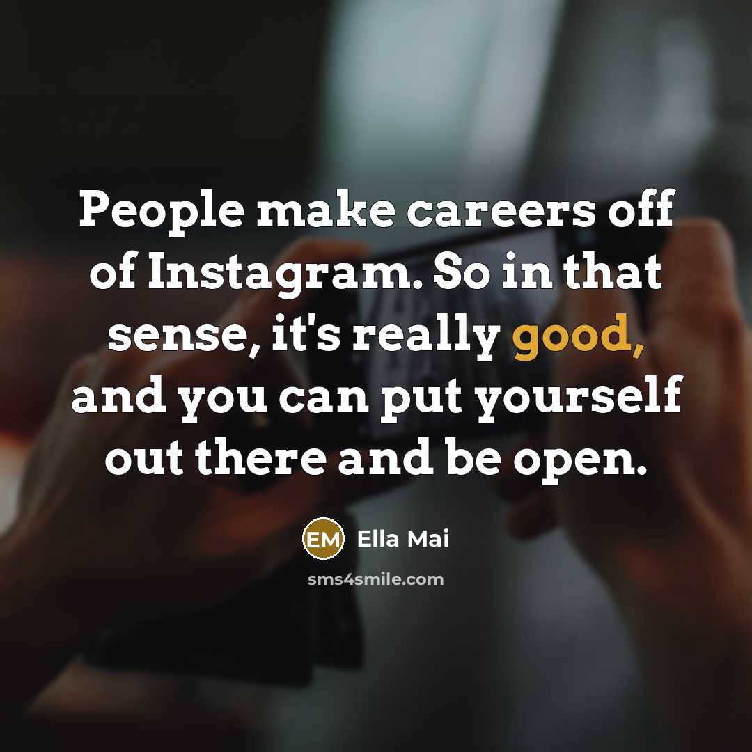 “People make careers off of Instagram. So in that sense,…” quote by Ella Mai
