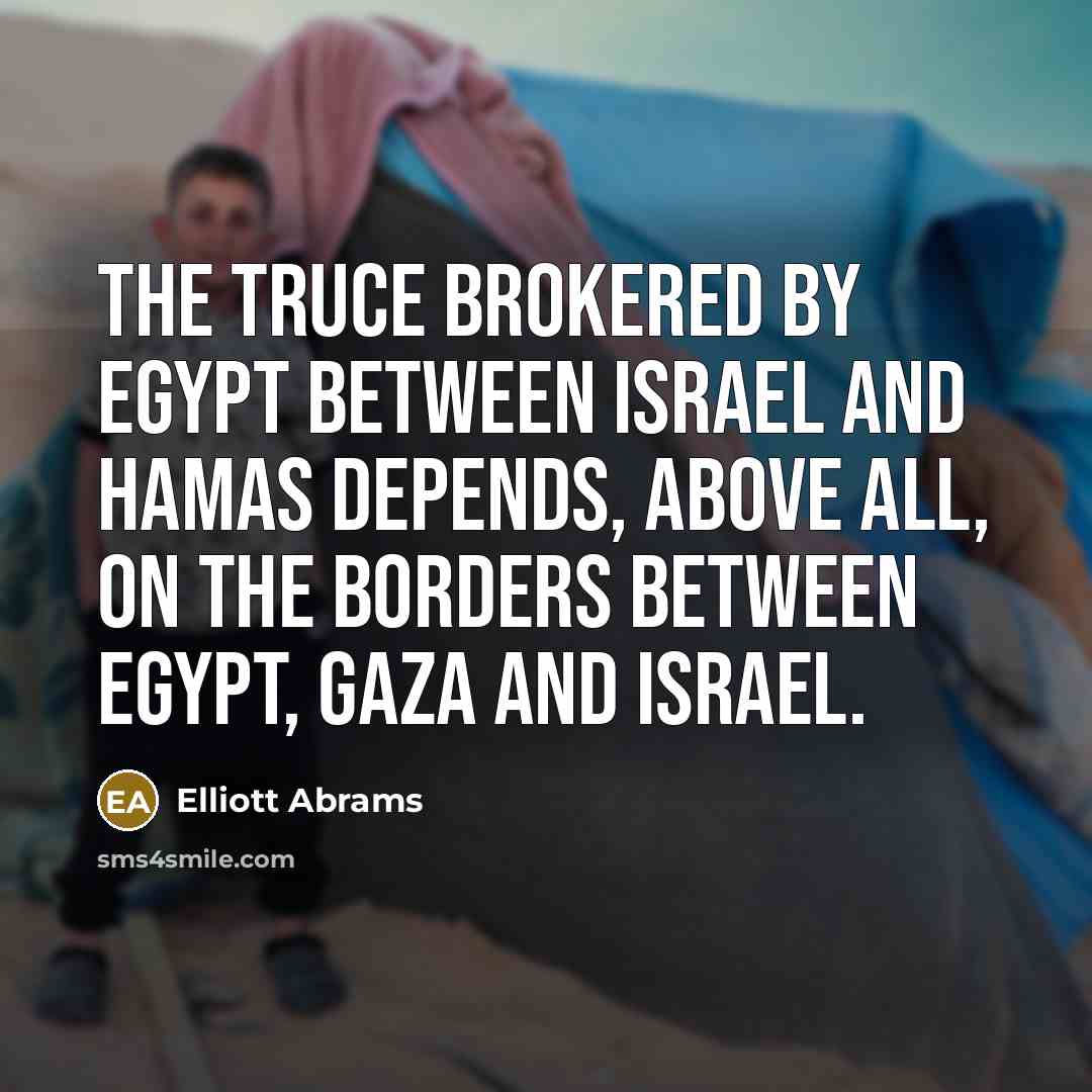 “The truce brokered by Egypt between Israel and Hamas depends,…” quote by Elliott Abrams