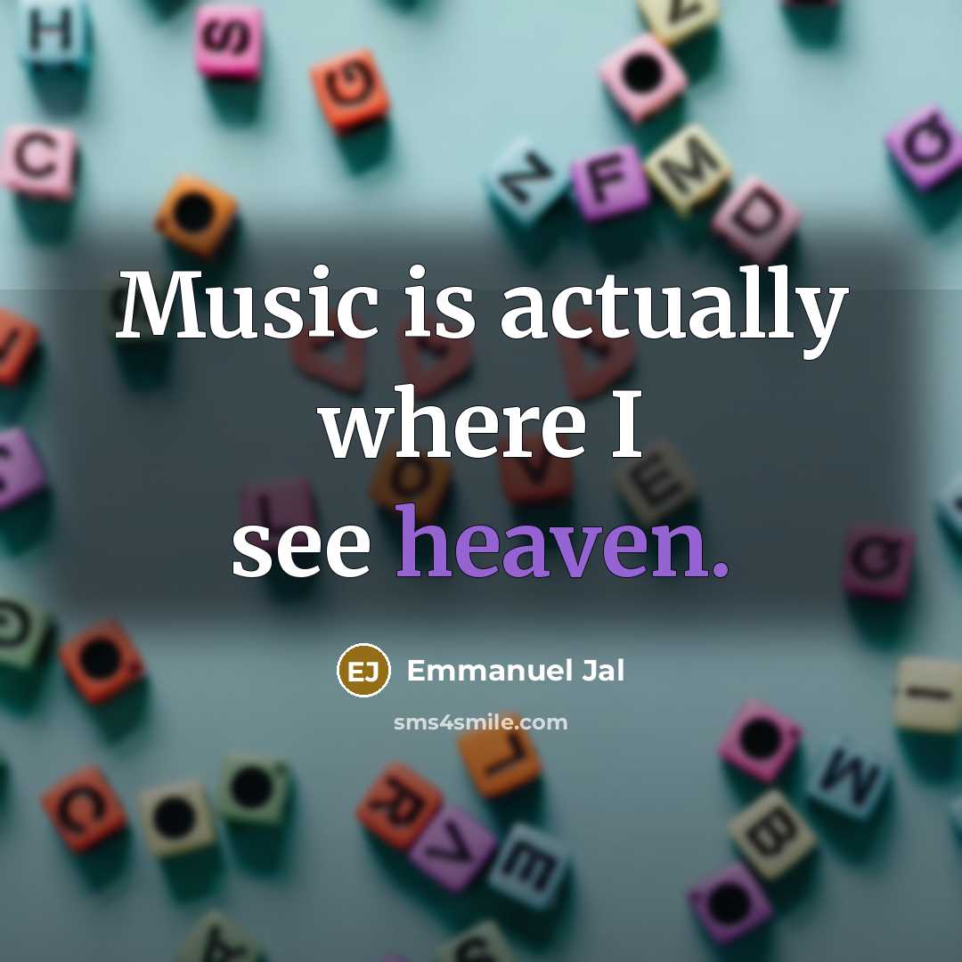 “Music is actually where I see heaven.” quote by Emmanuel Jal