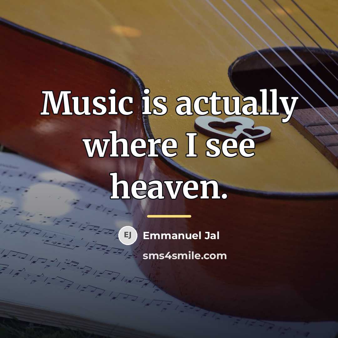 “Music is actually where I see heaven.…” quote by Emmanuel Jal