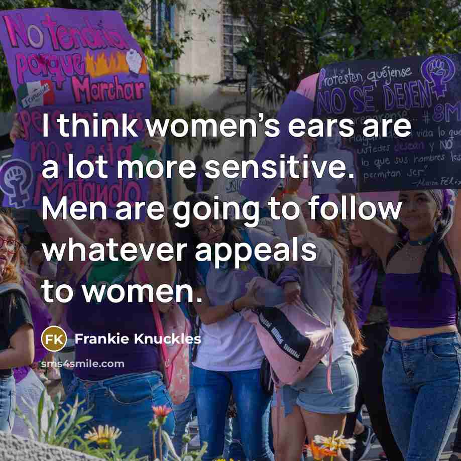 “I think women's ears are a lot more sensitive. Men…” quote by Frankie Knuckles