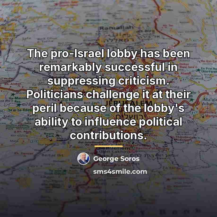 “The pro-Israel lobby has been remarkably successful in suppressing criticism.…” quote by George Soros