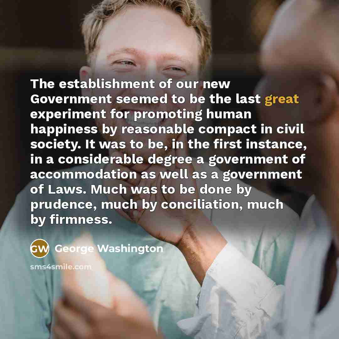 “The establishment of our new Government seemed to be the…” quote by George Washington