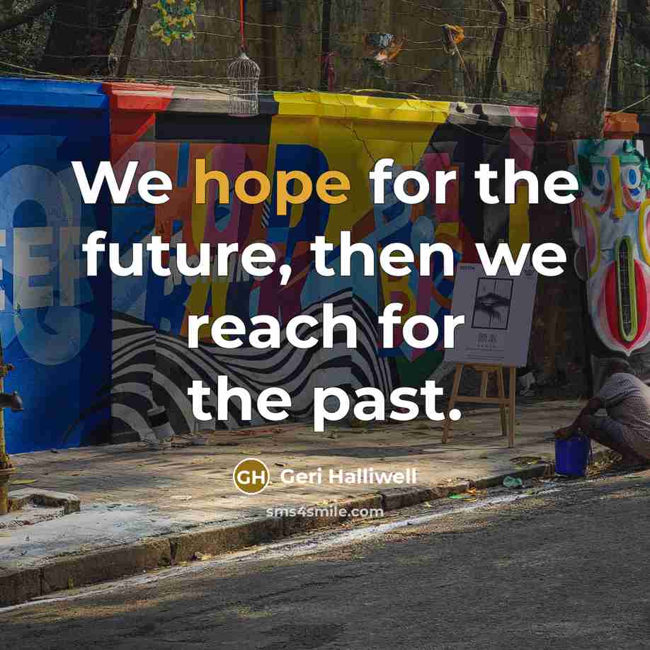 “We hope for the future, then we reach for the…” quote by Geri Halliwell