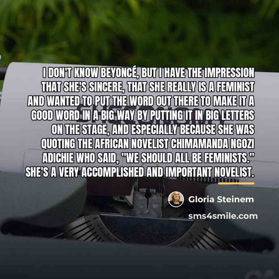 “I don't know Beyoncé, but I have the impression that…” quote by Gloria Steinem