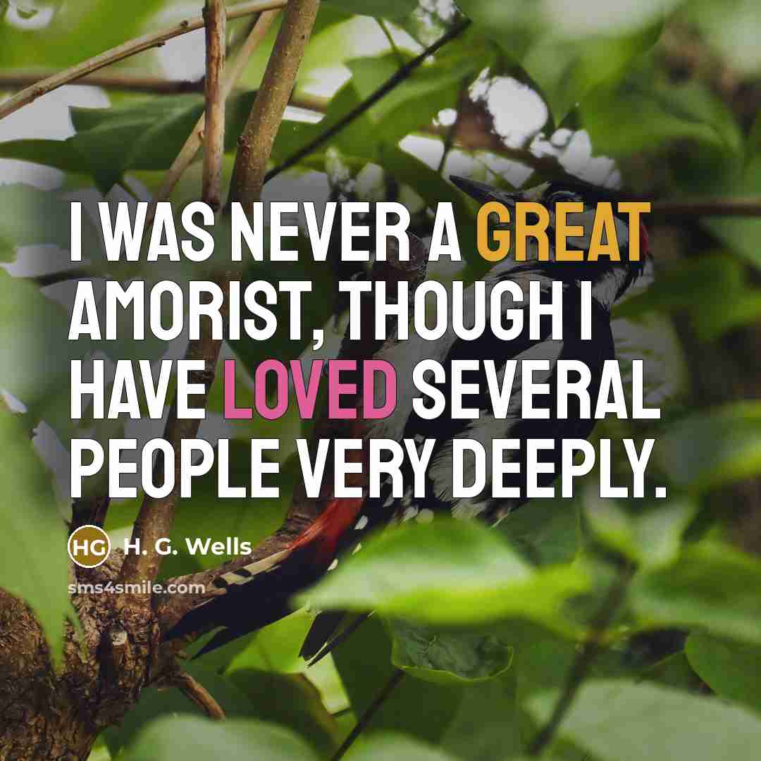 “I was never a great amorist, though I have loved…” quote by H. G. Wells