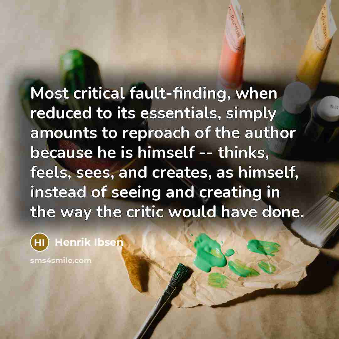 “Most critical fault-finding, when reduced to its essentials, simply amounts…” quote by Henrik Ibsen