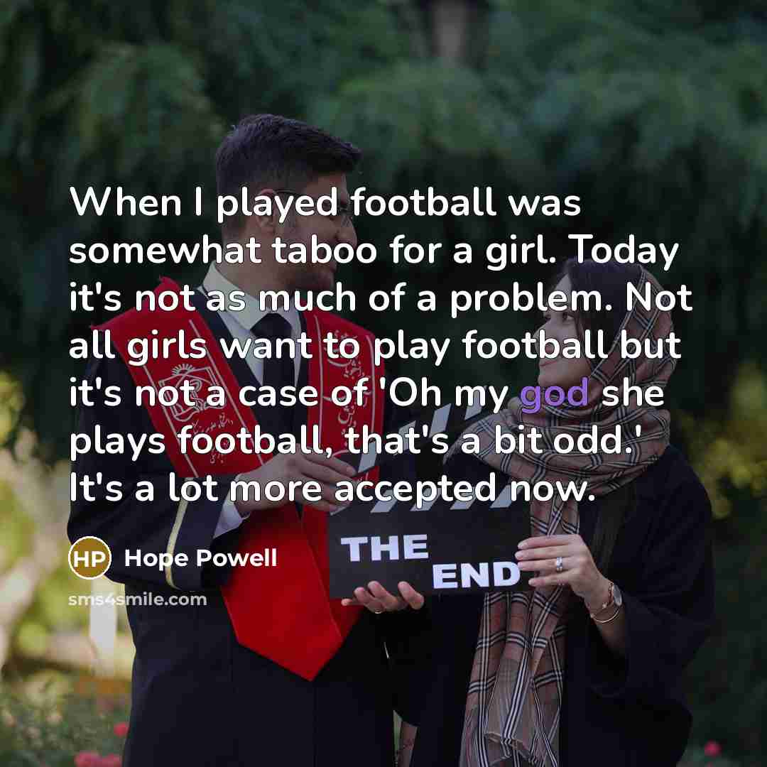 “When I played football was somewhat taboo for a girl.…” quote by Hope Powell
