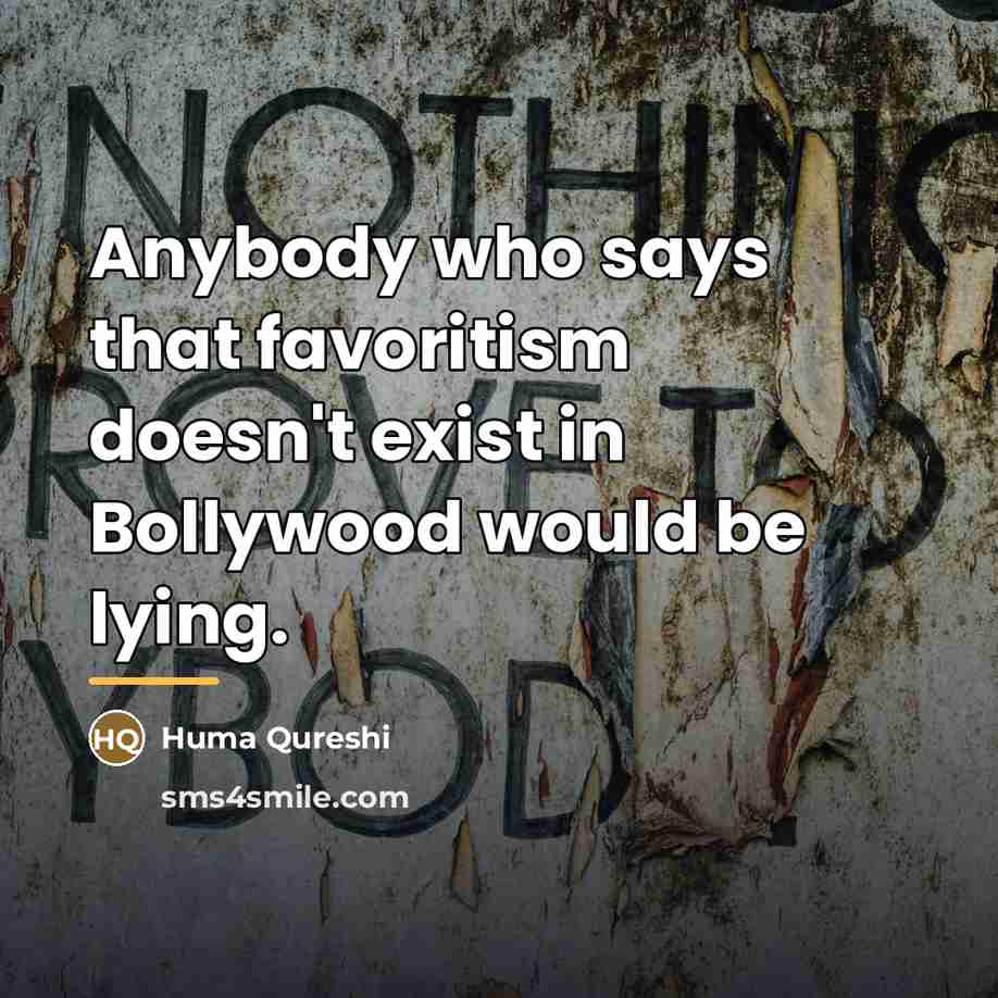 “Anybody who says that favoritism doesn't exist in Bollywood would…” quote by Huma Qureshi