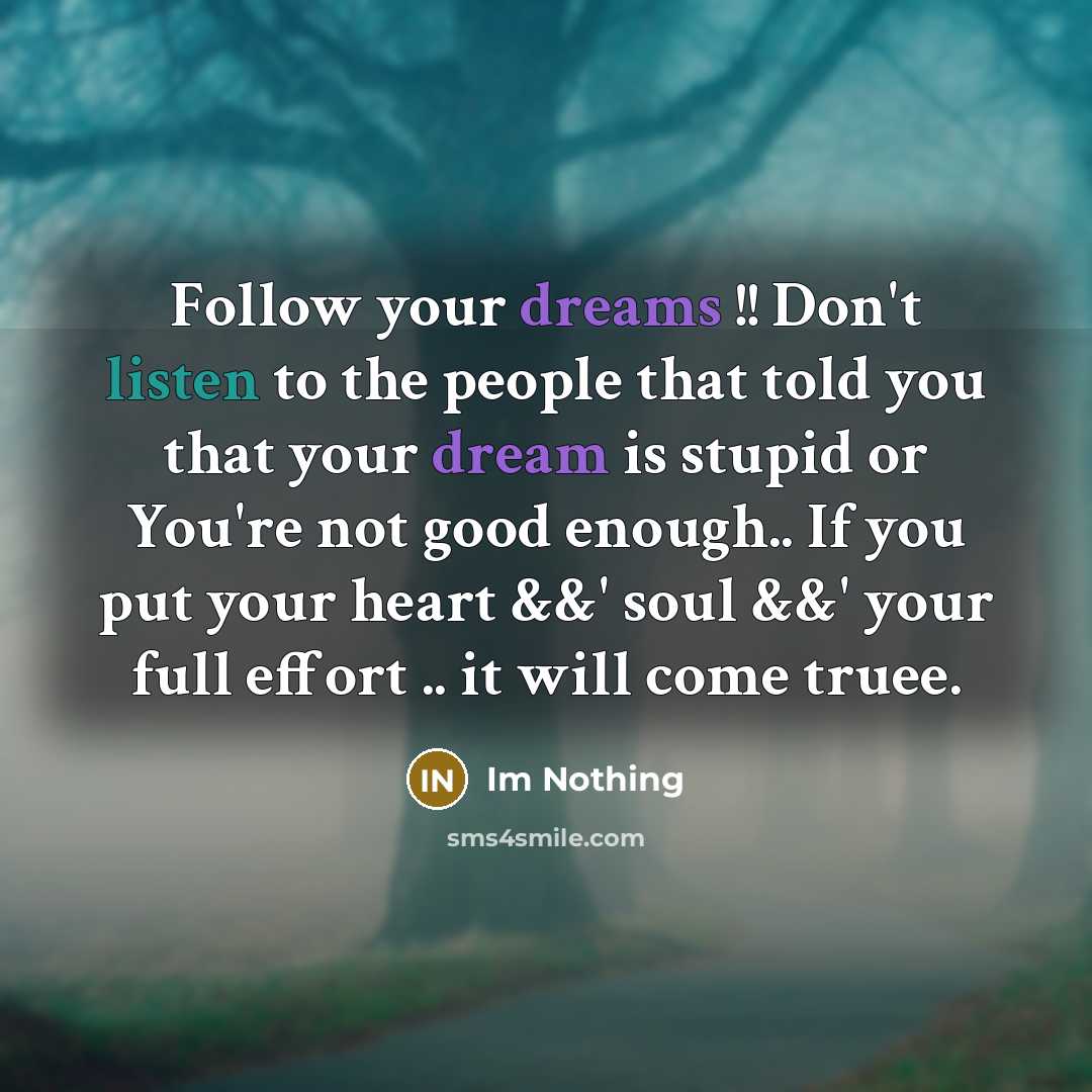 “Follow your dreams !! Don't listen to the people that…” quote by Im Nothing