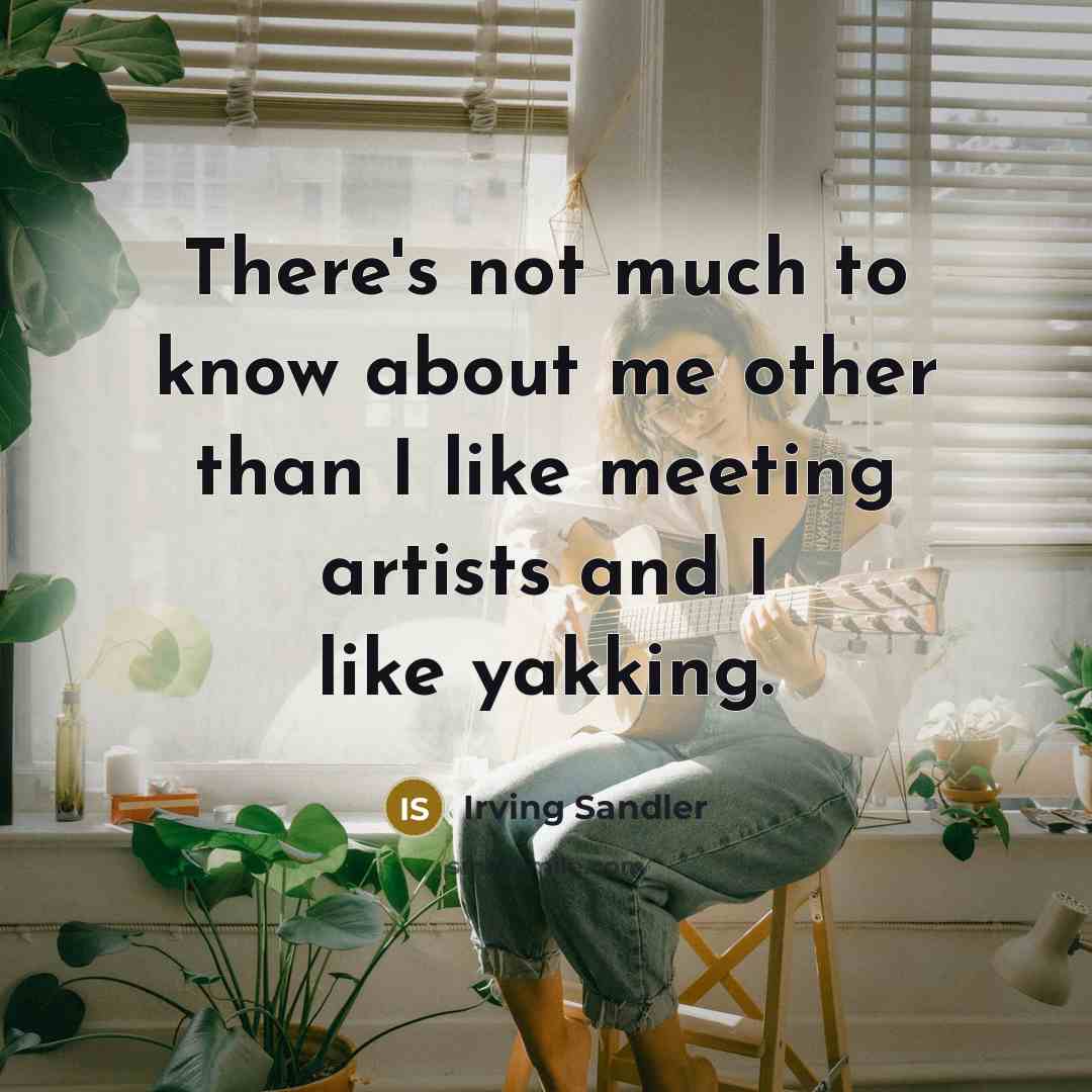 “There's not much to know about me other than I…” quote by Irving Sandler
