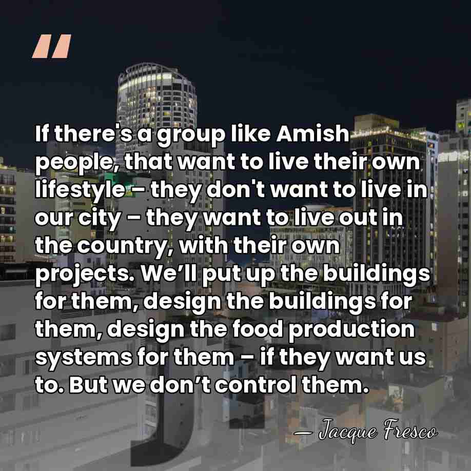 If there's a group like Amish people, that want to live their&hellip; - Jacque Fresco