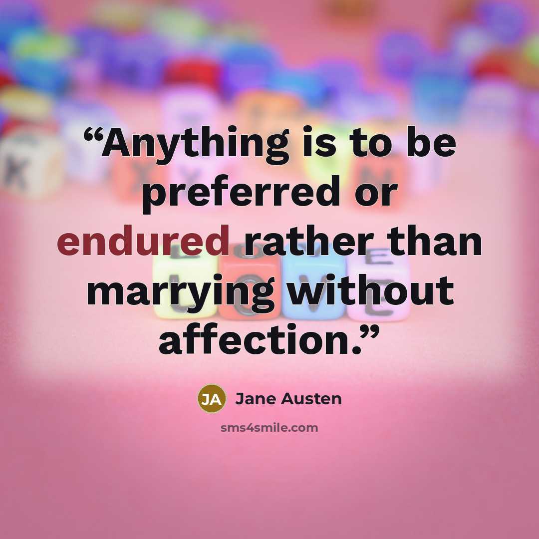 “Anything is to be preferred or endured rather than marrying without affection.” quote by Jane Austen