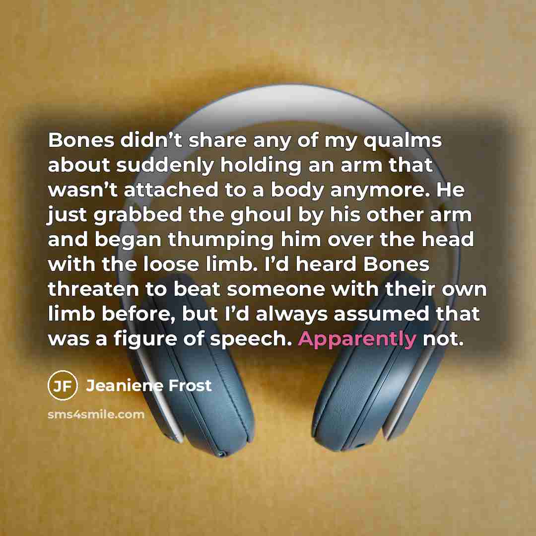 “Bones didn’t share any of my qualms about suddenly holding…” quote by Jeaniene Frost