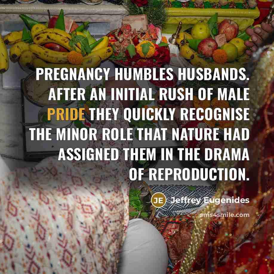 “Pregnancy humbles husbands. After an initial rush of male pride…” quote by Jeffrey Eugenides