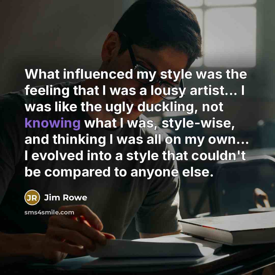 “What influenced my style was the feeling that I was…” quote by Jim Rowe