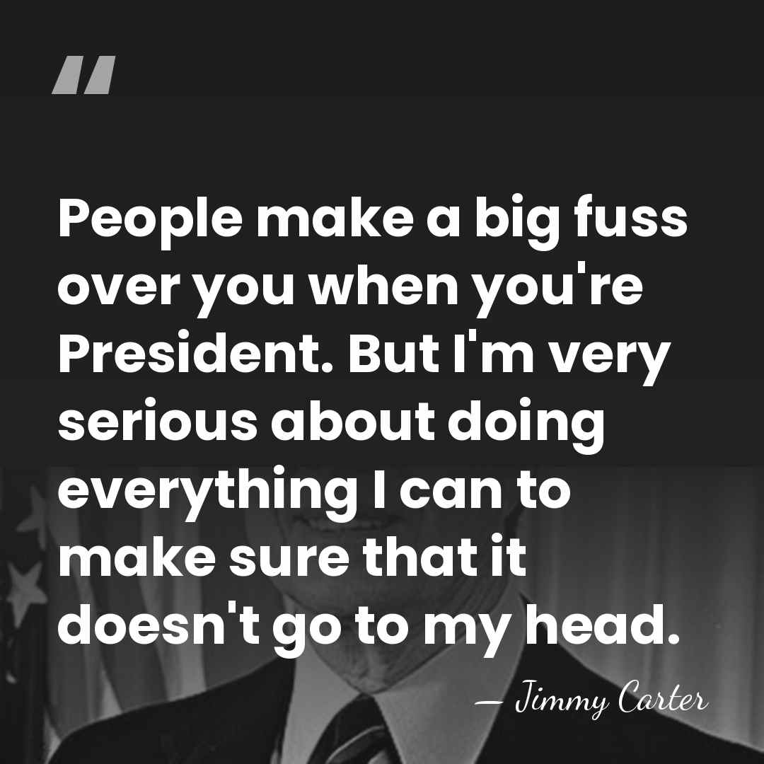 People make a big fuss over you when you're President. But I'm&hellip; - Jimmy Carter