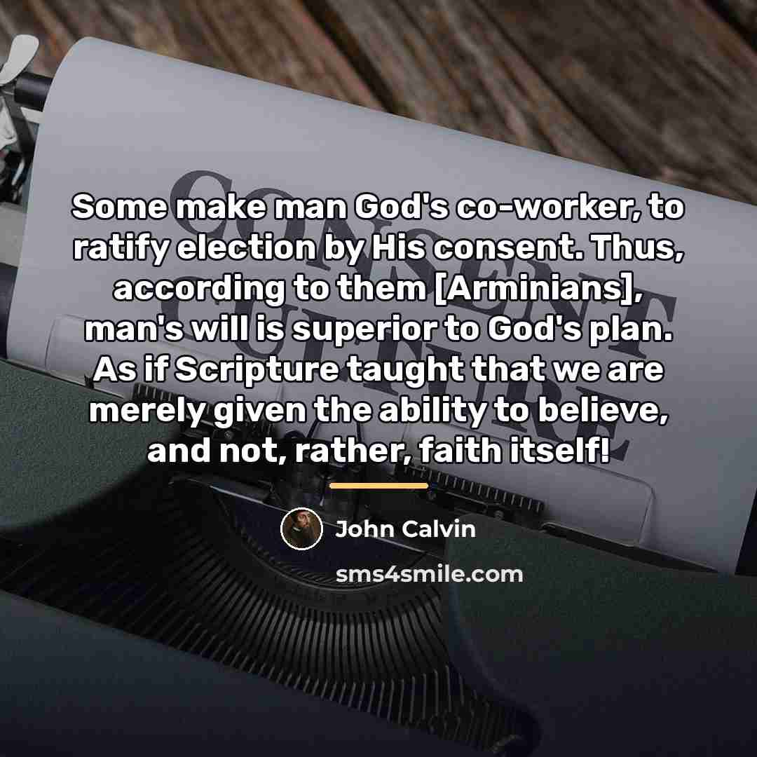 “Some make man God's co-worker, to ratify election by His…” quote by John Calvin
