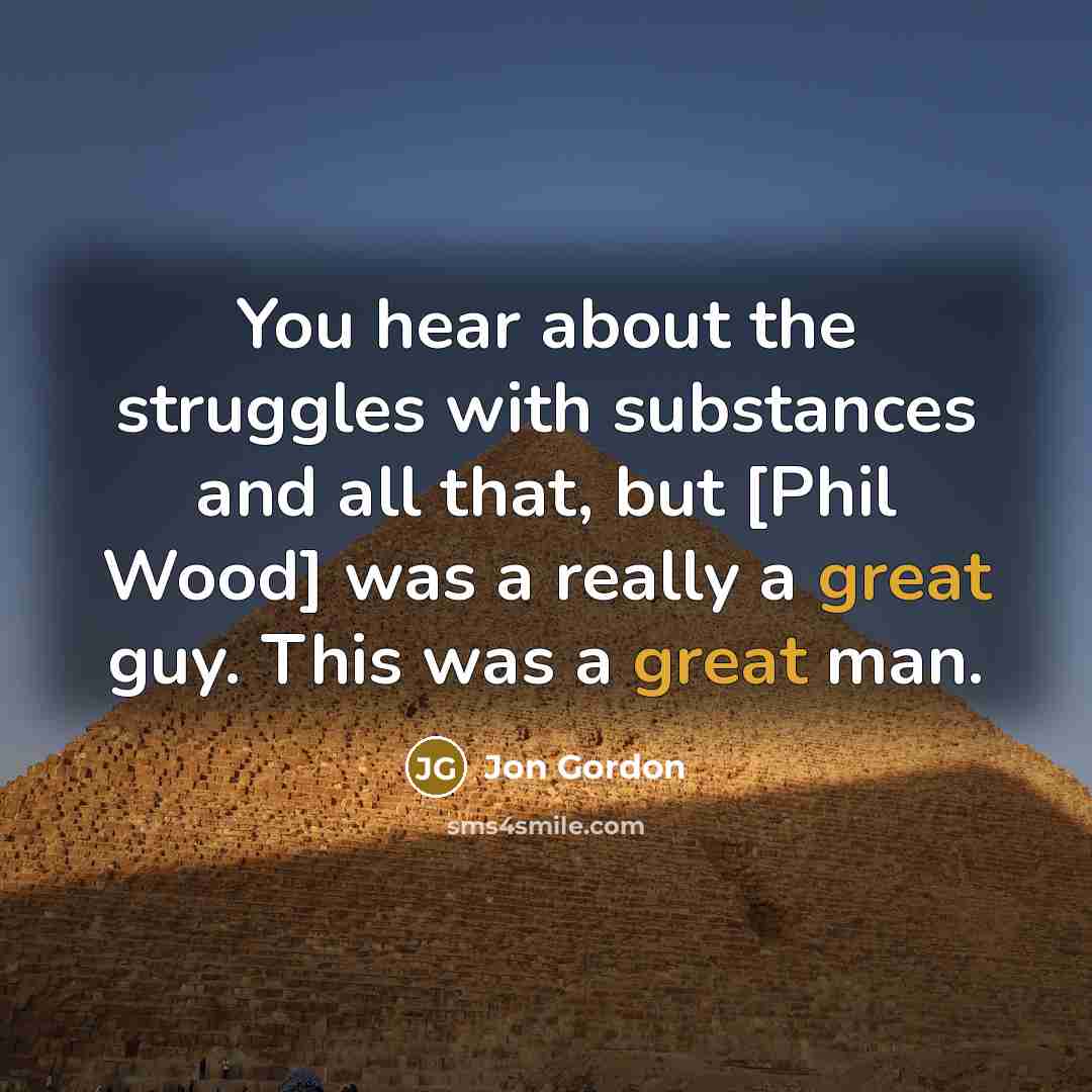“You hear about the struggles with substances and all that,…” quote by Jon Gordon