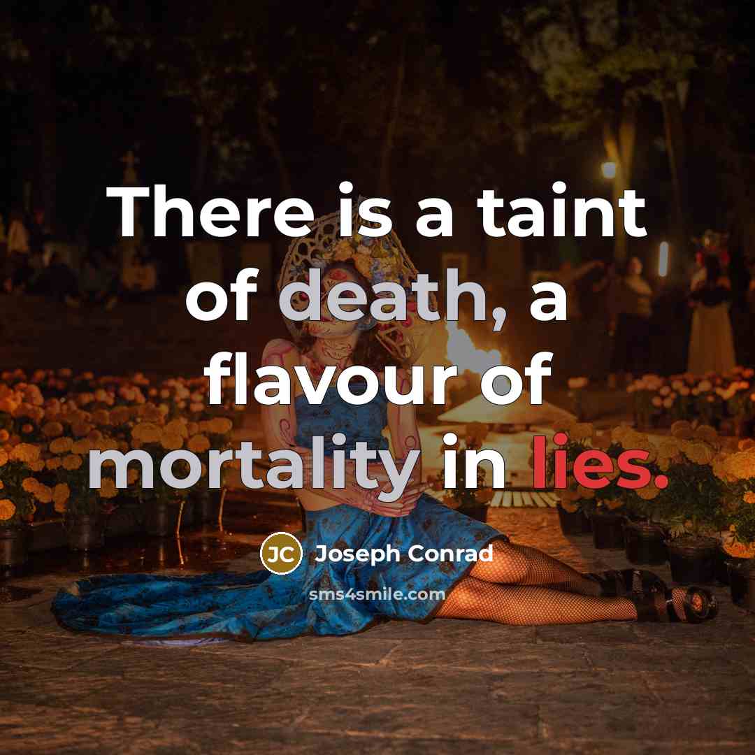“There is a taint of death, a flavour of mortality…” quote by Joseph Conrad