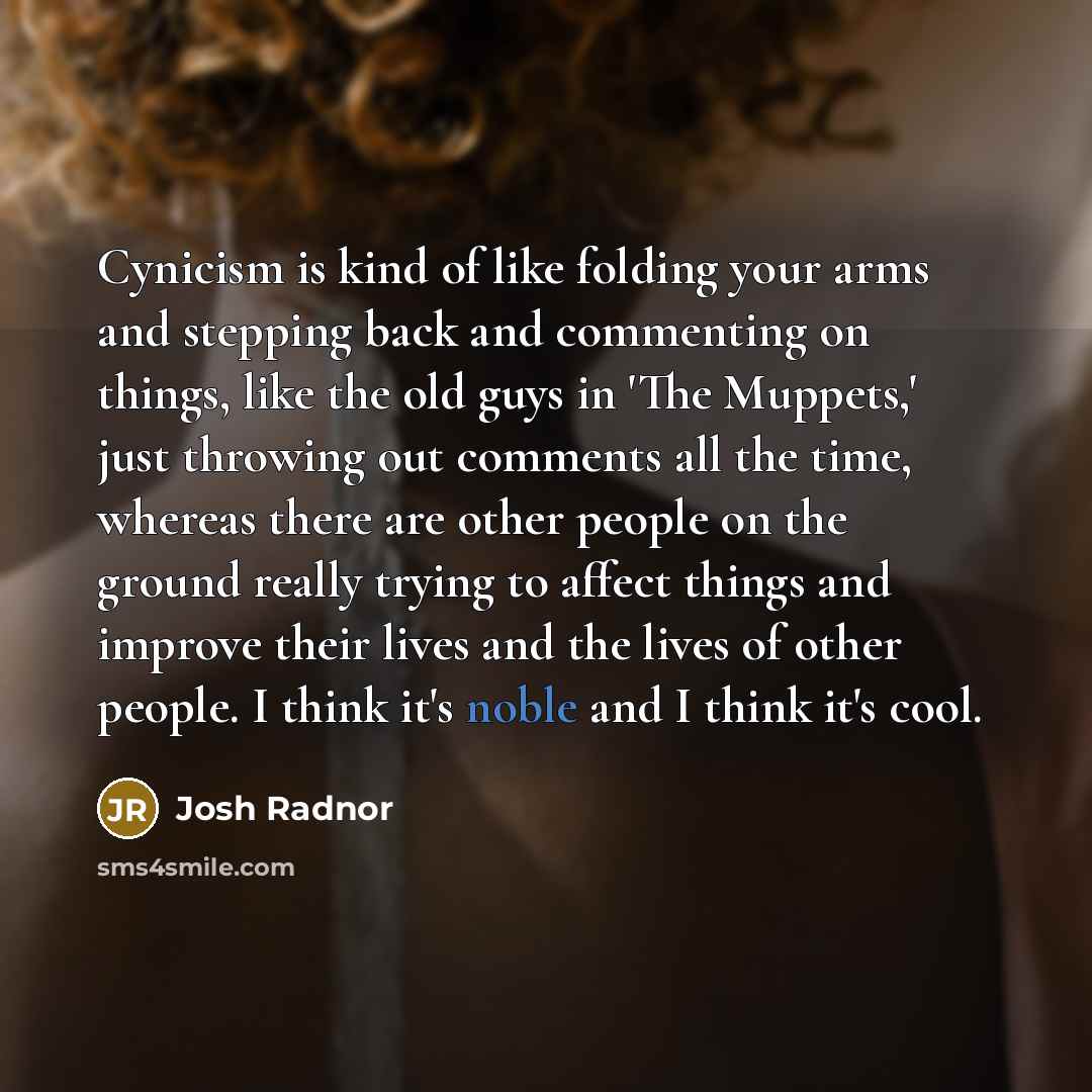 “Cynicism is kind of like folding your arms and stepping…” quote by Josh Radnor