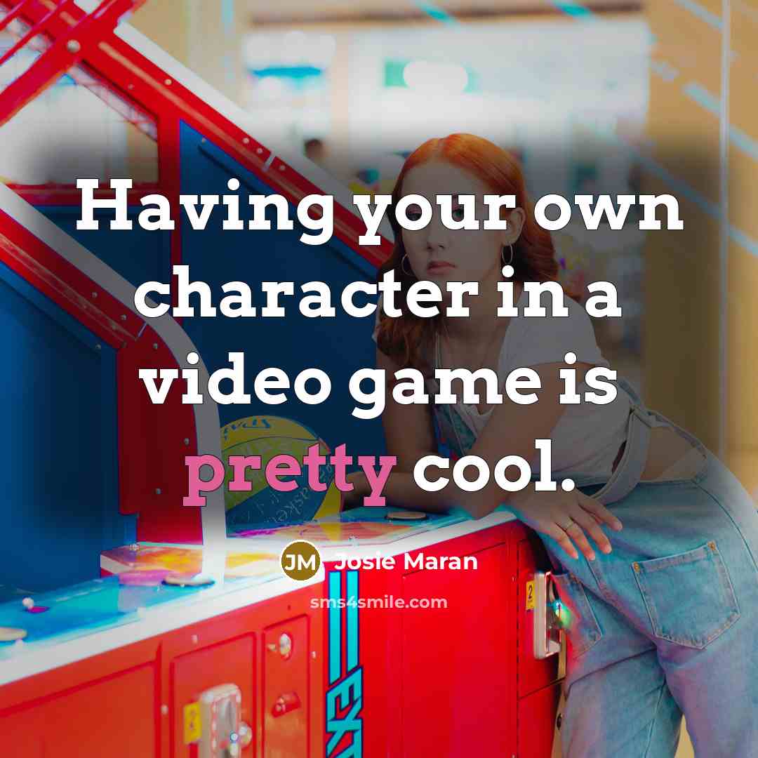 “Having your own character in a video game is pretty…” quote by Josie Maran