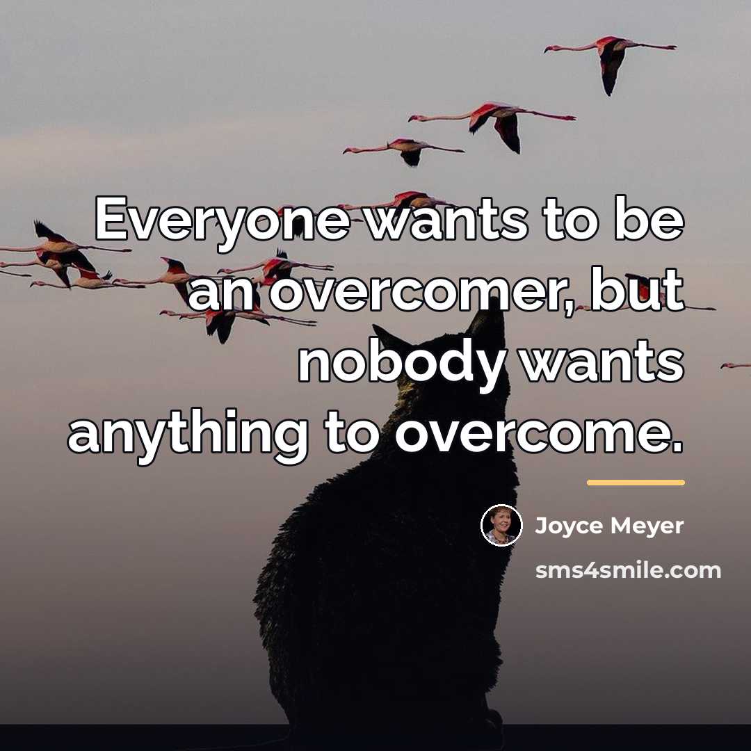 “Everyone wants to be an overcomer, but nobody wants anything…” quote by Joyce Meyer
