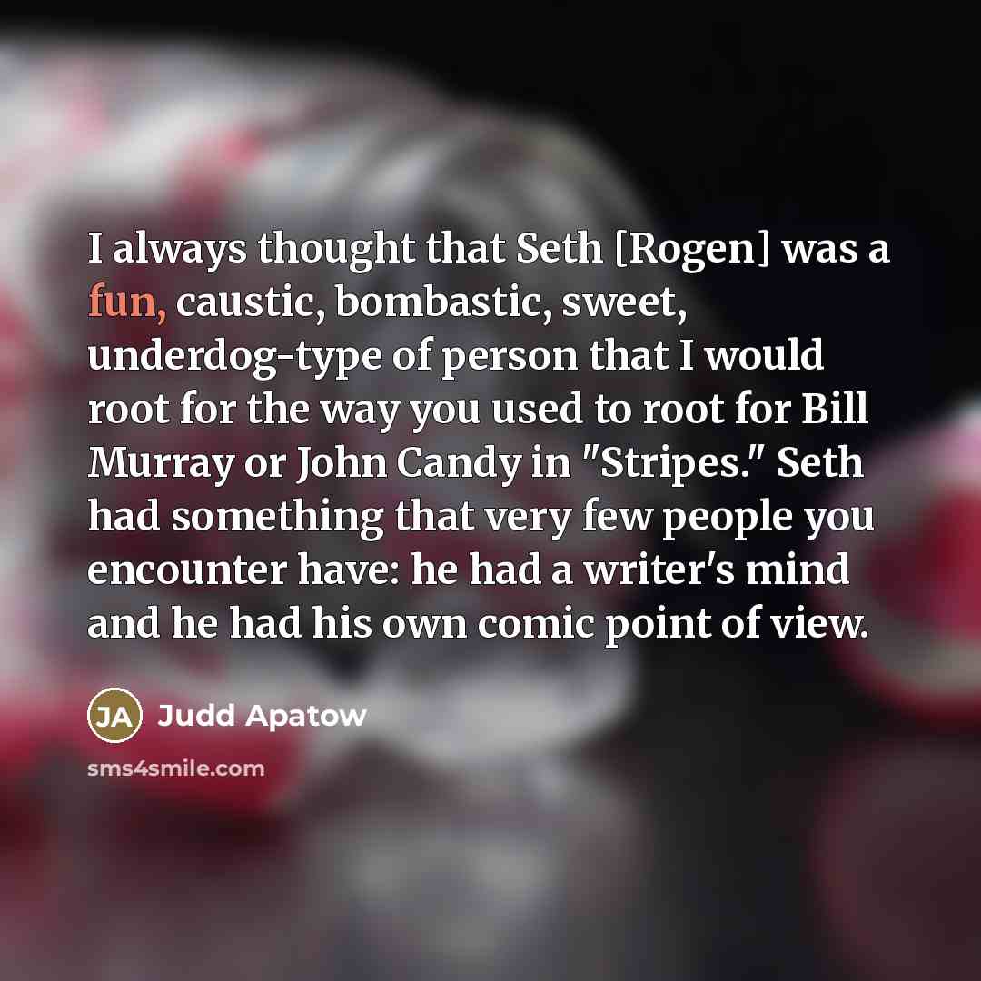“I always thought that Seth [Rogen] was a fun, caustic,…” quote by Judd Apatow