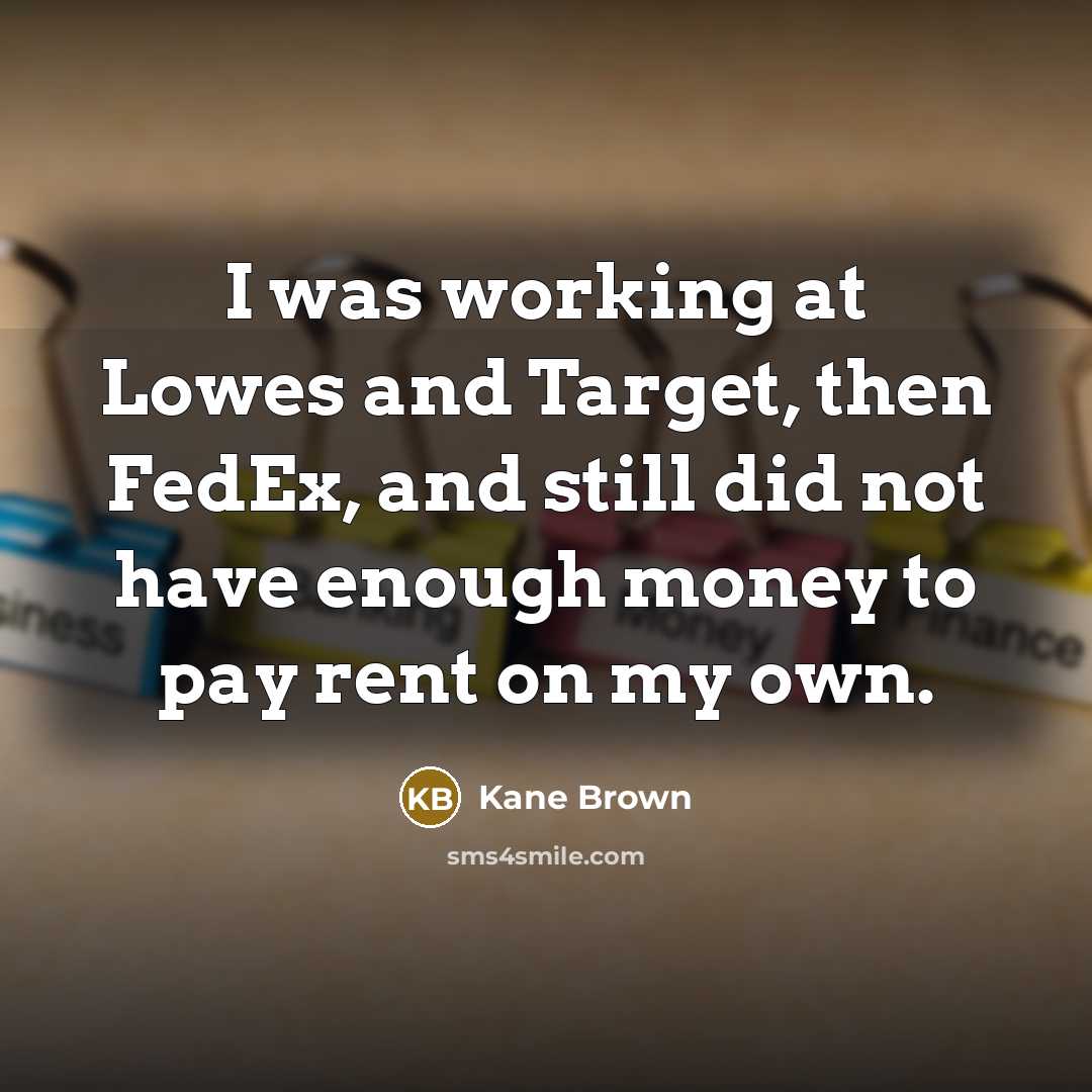 “I was working at Lowes and Target, then FedEx, and…” quote by Kane Brown