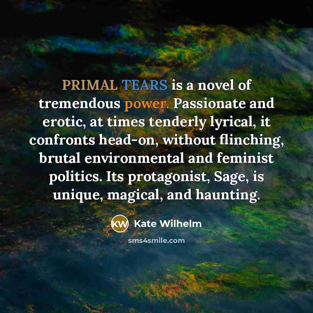 “PRIMAL TEARS is a novel of tremendous power. Passionate and…” quote by Kate Wilhelm