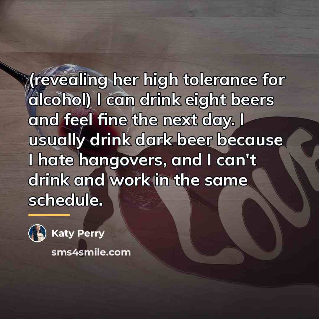 “(revealing her high tolerance for alcohol) I can drink eight…” quote by Katy Perry